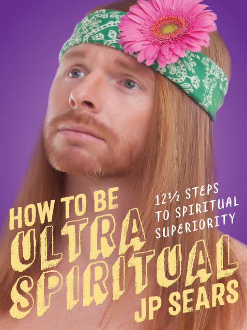 Title details for How to Be Ultra Spiritual by JP Sears - Available